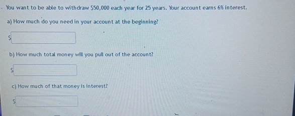  . You want to be able to withdraw $50,000 each year