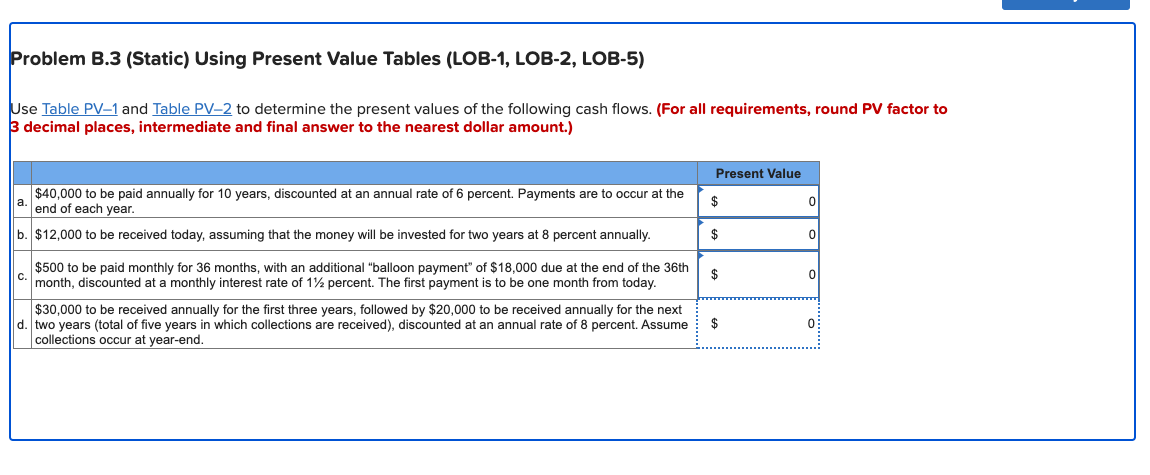  Problem B.3 (Static) Using Present Value Tables (LOB-1, LOB-2, LOB-5) Use