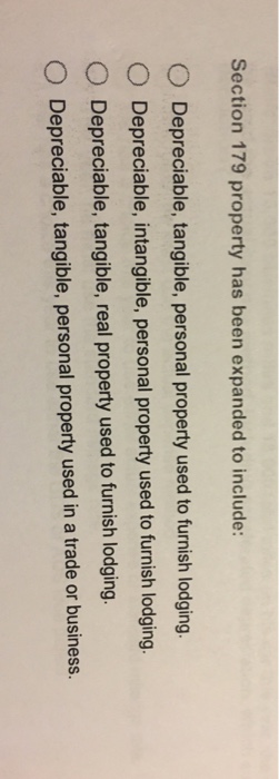  Section 179 property has been expanded to include: O Depreciable, tangible,