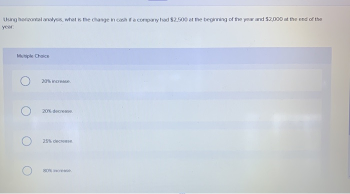  Using horizontal analysis, what is the change in cash if a