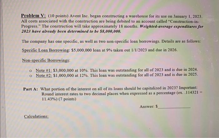 i need help Problem V: (10 points) Avent Inc. began constructing a