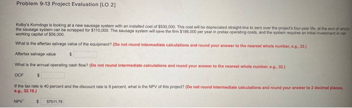  Problem 9-13 Project Evaluation [LO 2] Kolby's Kordogs is looking at