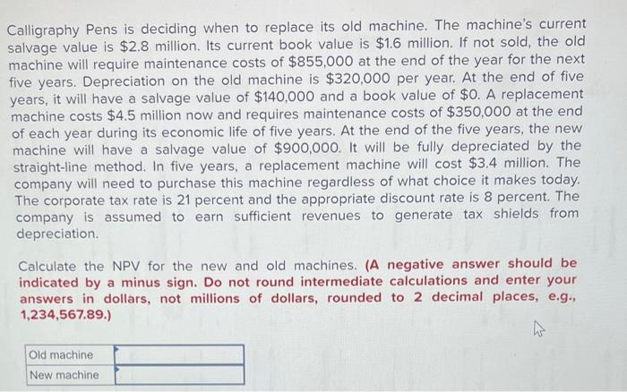  Calligraphy Pens is deciding when to replace its old machine. The