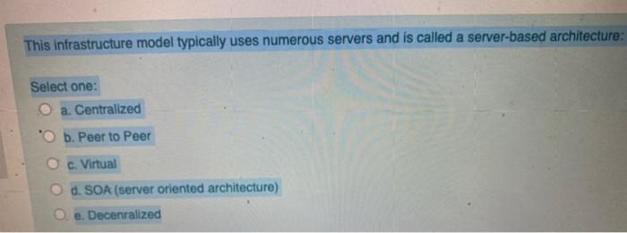  This infrastructure model typically uses numerous servers and is called a