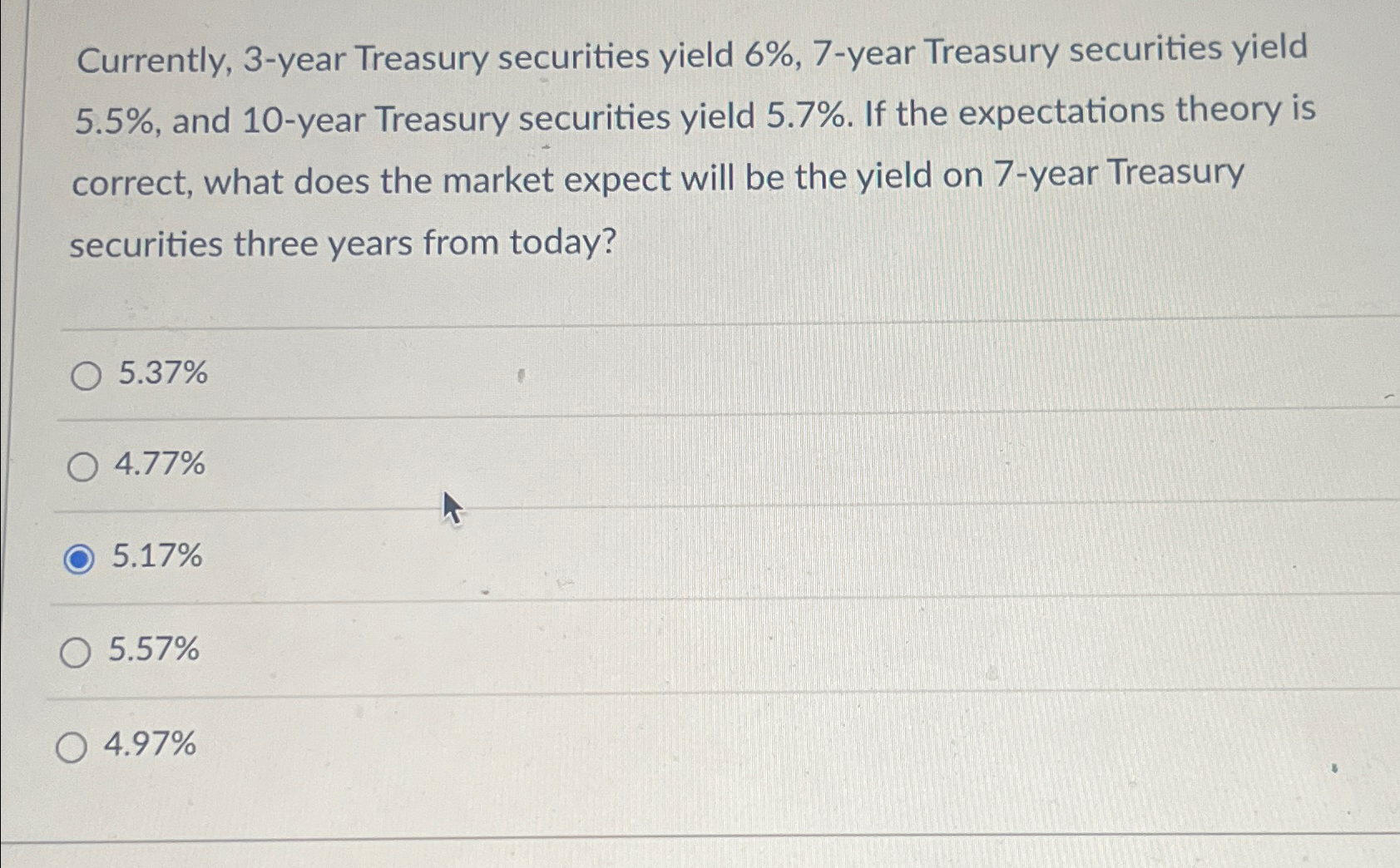  Currently, 3-year Treasury securities yield 6%,7-year Treasury securities yield 5.5%, and