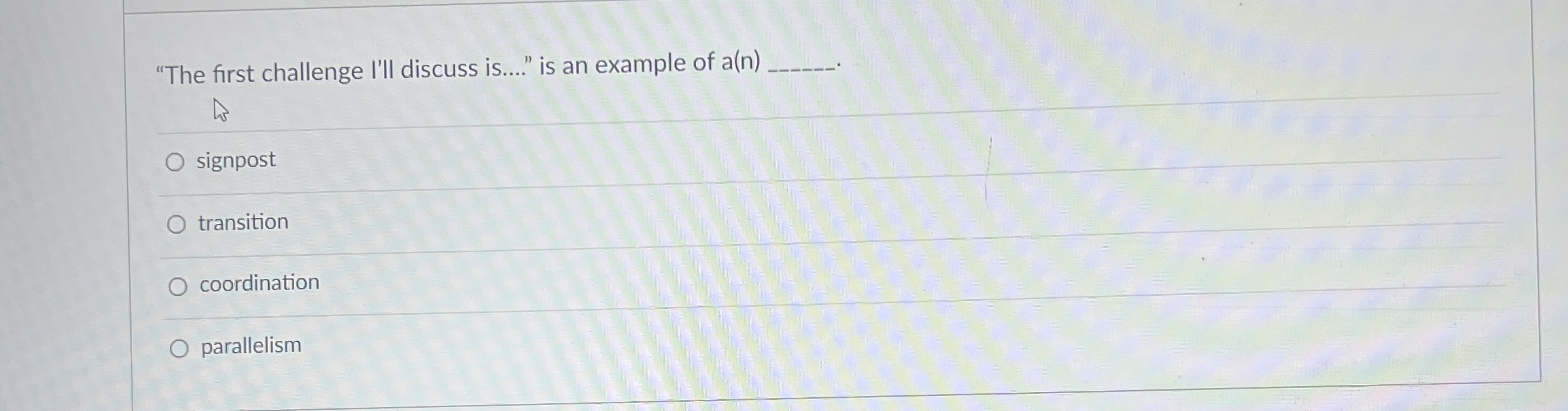  "The first challenge I'll discuss is..." is an example of a(n)