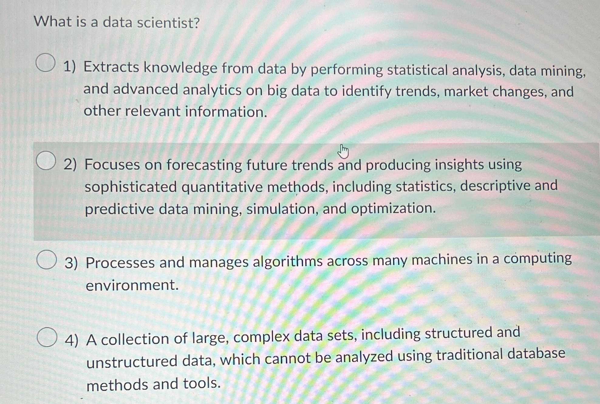  What is a data scientist? Extracts knowledge from data by performing