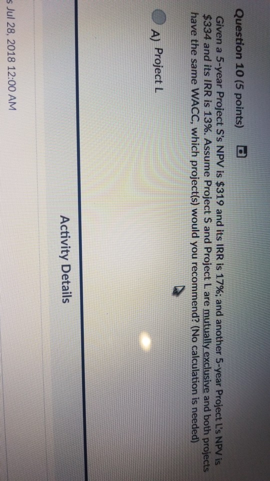  Question 10 (5 points) Given a 5-year Project S's NPV is