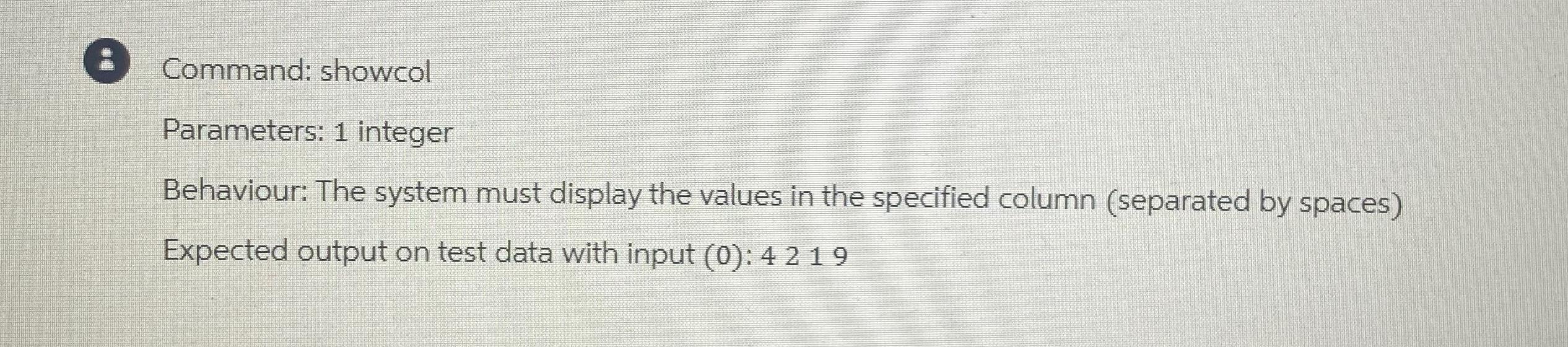  Command: showcol Parameters: 1 integer Behaviour: The system must display the