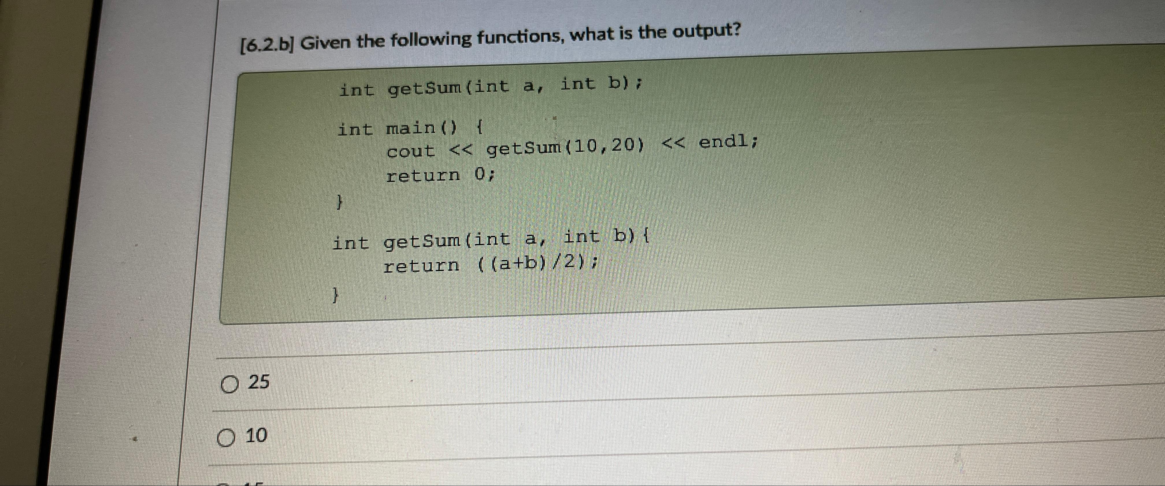  [6.2.b] Given the following functions, what is the output? int getsum(int