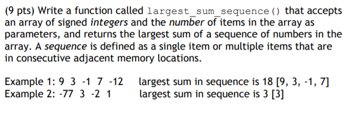 In C, (9 pts) Write a function called largest_sum_sequence() that accepts an