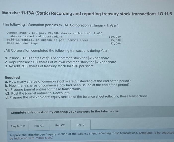 solve for D Exercise 11-13A (Static) Recording and reporting treasury stock transactions