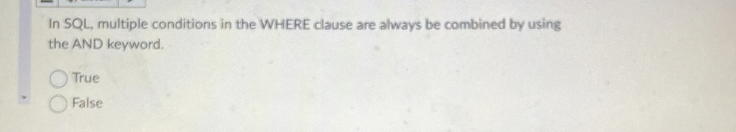  In SQL, multiple conditions in the WHERE clause are always be