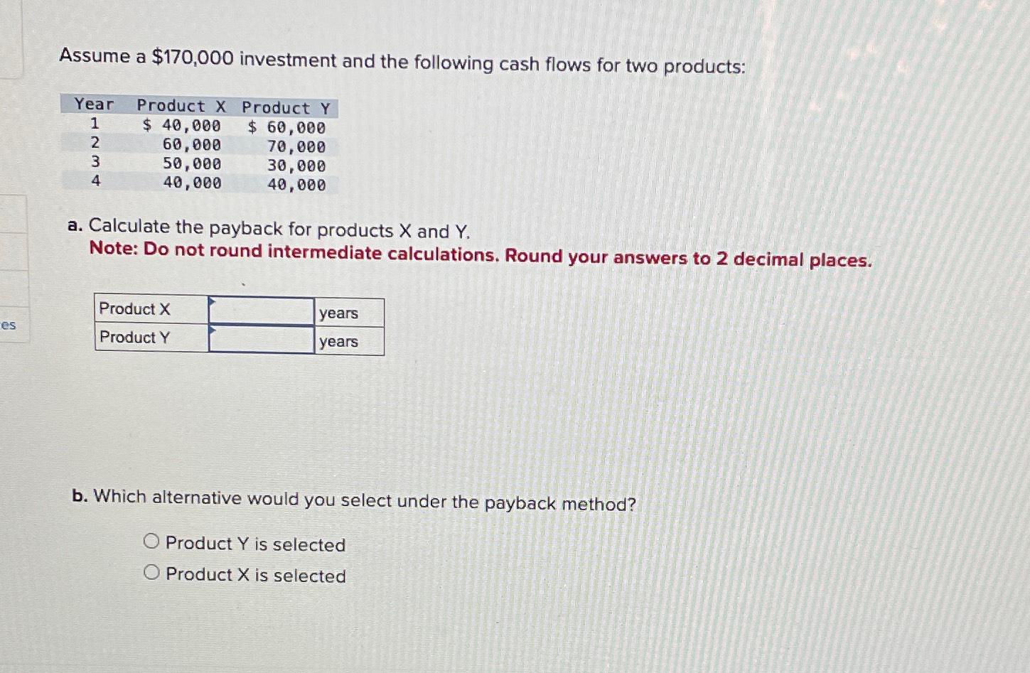  Assume a $170,000 investment and the following cash flows for two