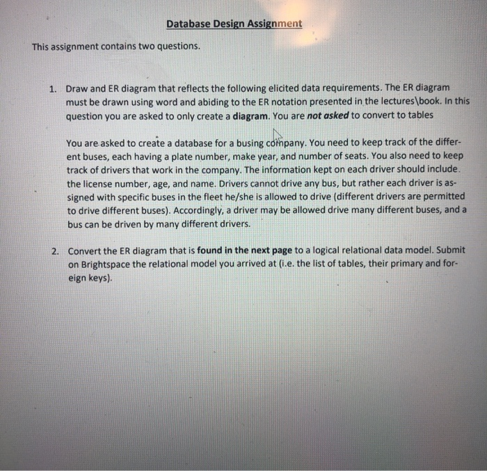  Database Design Assignment This assignment contains two questions. 1. Draw and