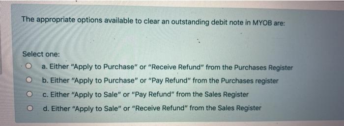  The appropriate options available to clear an outstanding debit note in