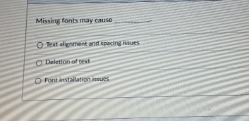  Missing fonts may cause q, Text alignment and spacing issues Deletion