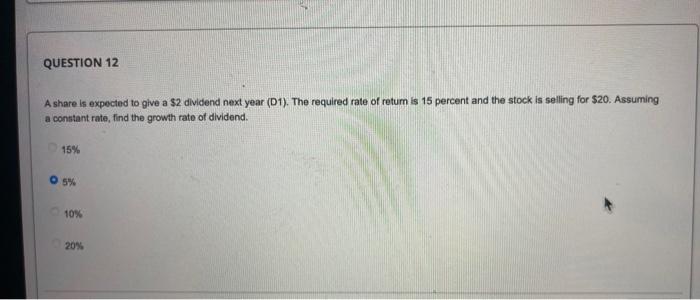  QUESTION 12 A share is expected to give a $2 dividend