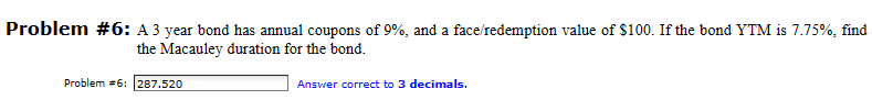  Problem # 6: A 3 year bond has annual coupons of