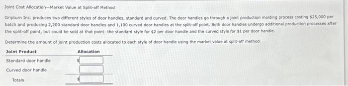 Joint Cost Allocation-Market Value at Split-off Method Gripturn Inc. produces two