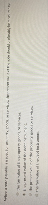  When a note payable is issued for property, goods or services,