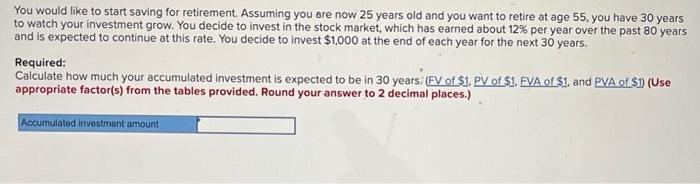  You would like to start saving for retirement. Assuming you are