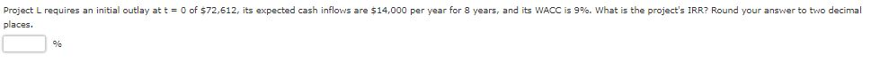 Project L requires an initial outlay at t = 0 of