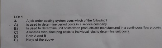 LO: 1 ) B) C) D) A job order costing system
