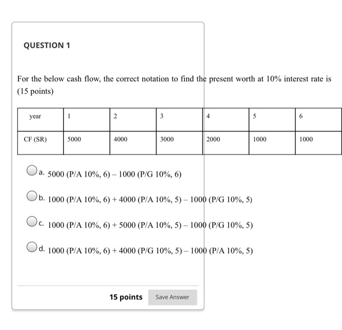  QUESTION 1 For the below cash flow, the correct notation to