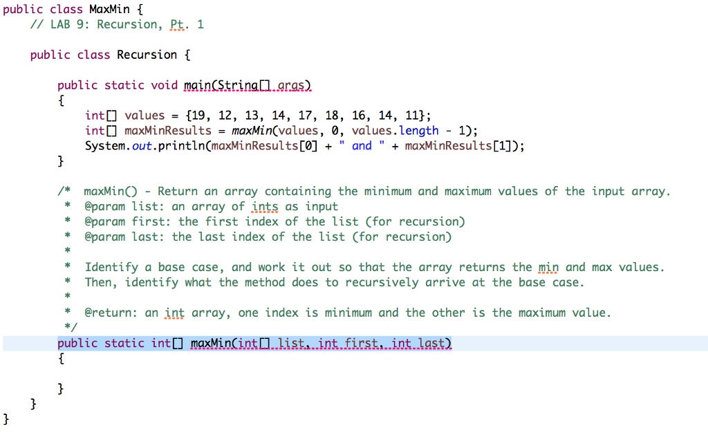 complete method in java! public class MaxMin LAB 9: Recursion, Pt. 1