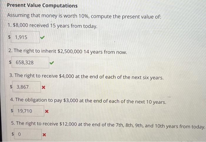  Present Value Computations Assuming that money is worth 10%, compute the