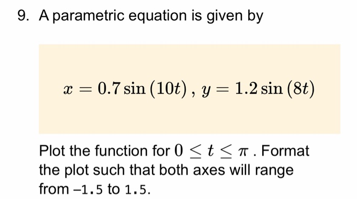  9. A parametric equation is given by x = 0.7 sin
