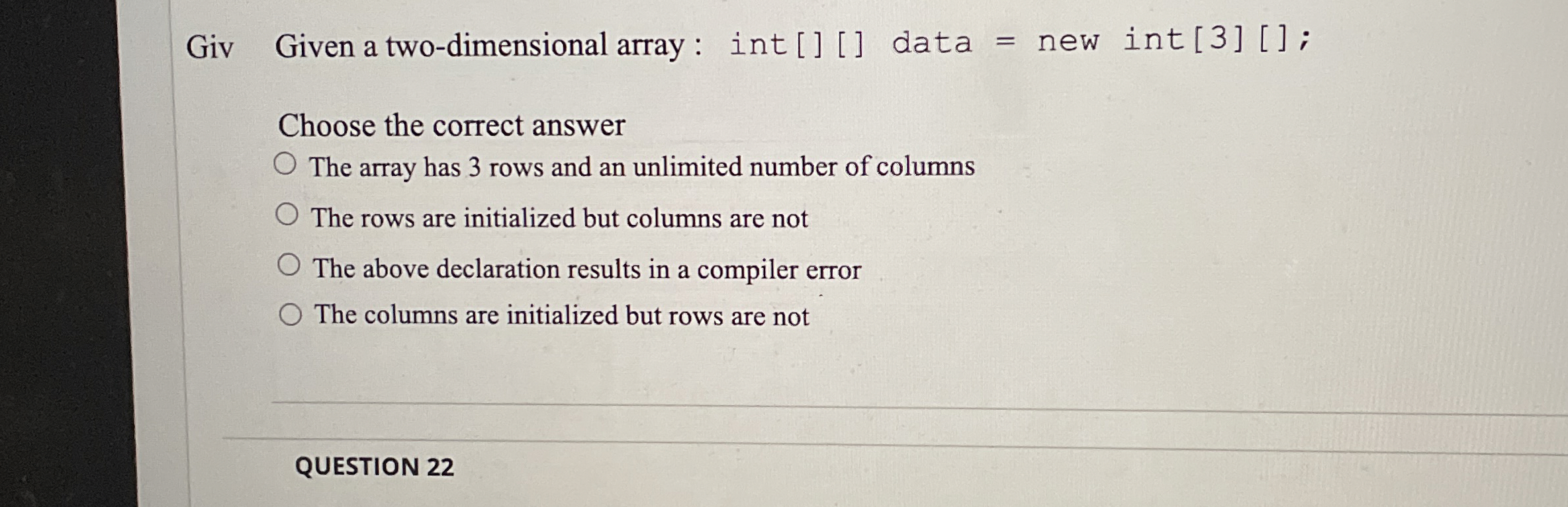  Giv Given atwo-dimensional array: int[][] data = new int[3][]; Choose the