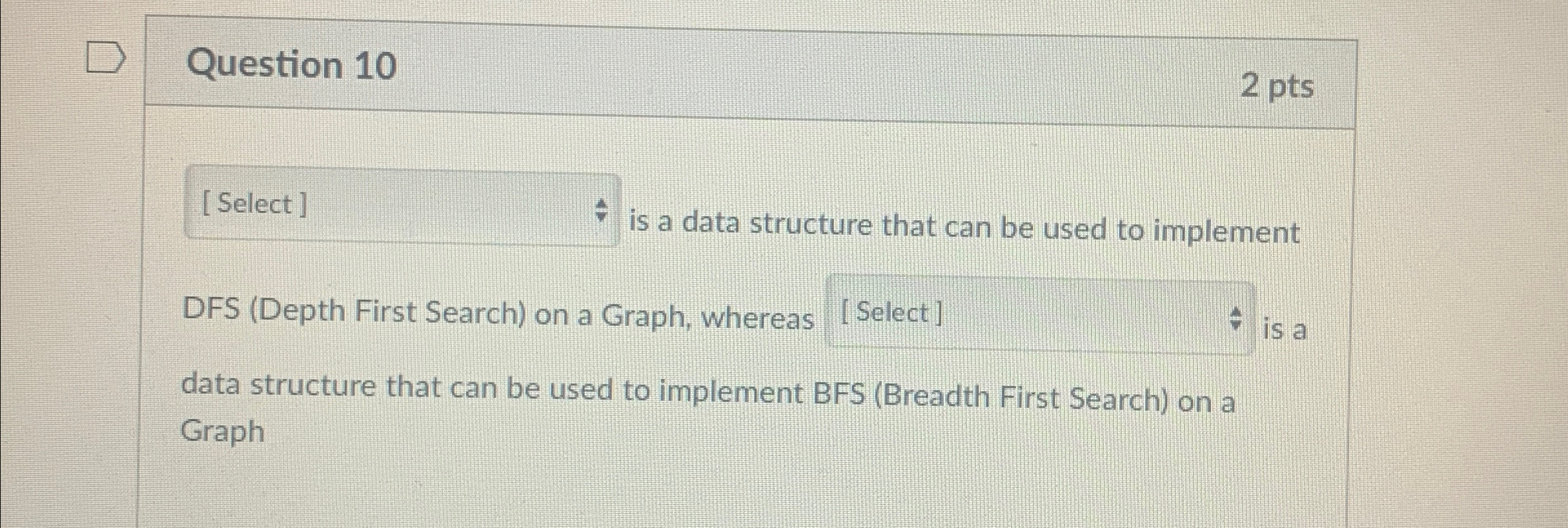  Question 10 2 pts [ Select ] is a data structure