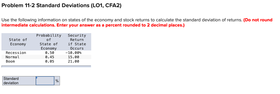 Problem 11-2 Standard Deviations (LO1, CFA2) Use the following information on