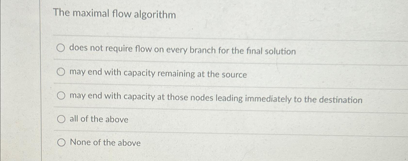  The maximal flow algorithm does not require flow on every branch