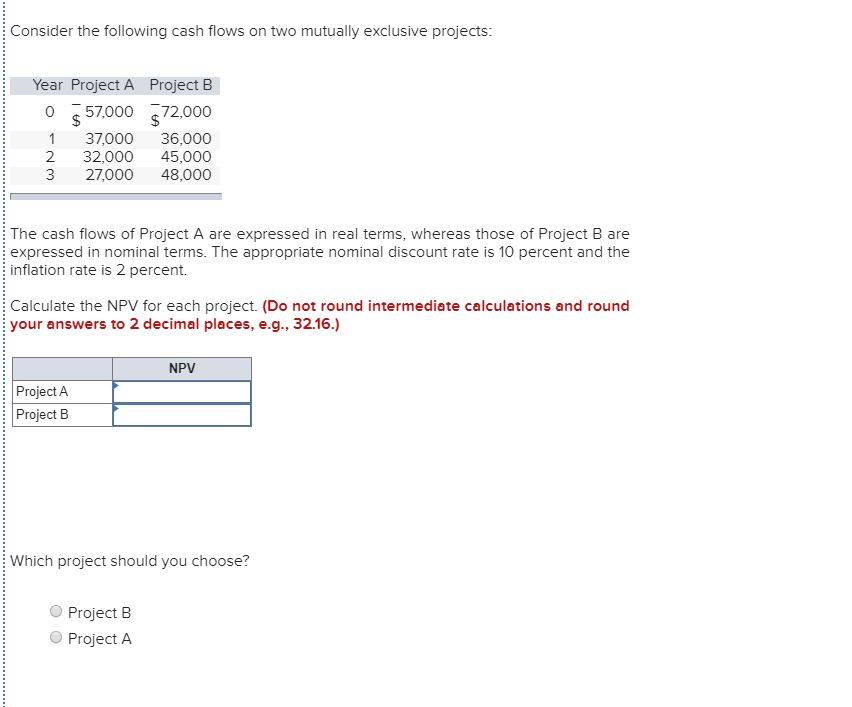  Consider the following cash flows on two mutually exclusive projects: Year