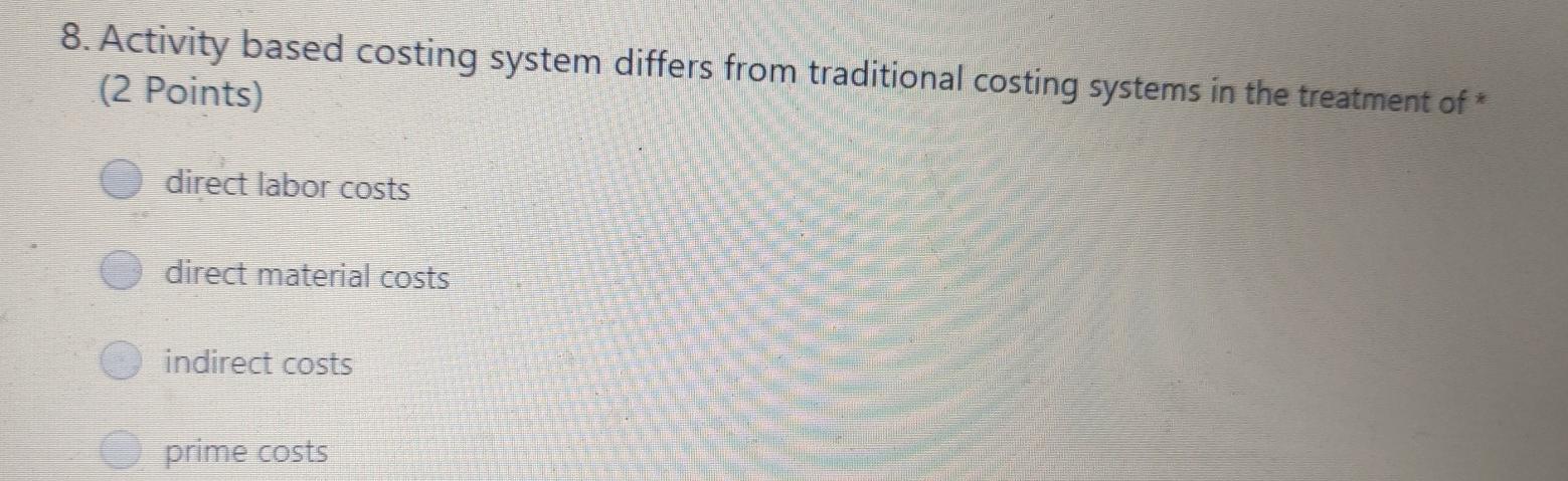  8. Activity based costing system differs from traditional costing systems in