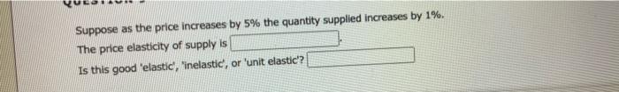  Suppose as the price increases by 5% the quantity supplied increases