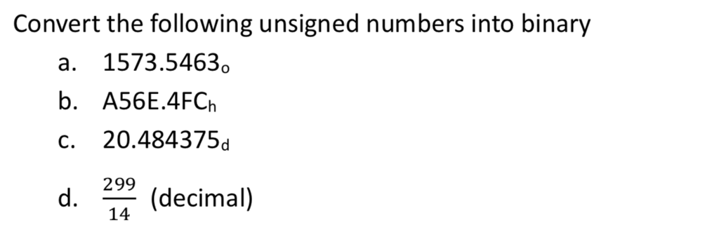 Conver the Following unsigned numbers into binary Convert the following unsigned numbers
