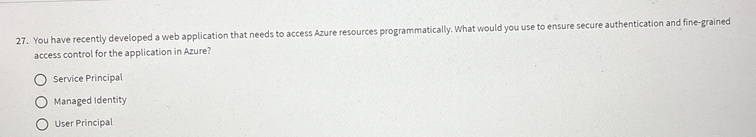  You have recently developed a web application that needs to access