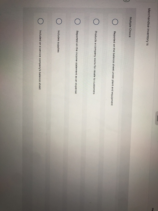  Merchandise inventory is Multiple Choice Reported on the balance sheet under