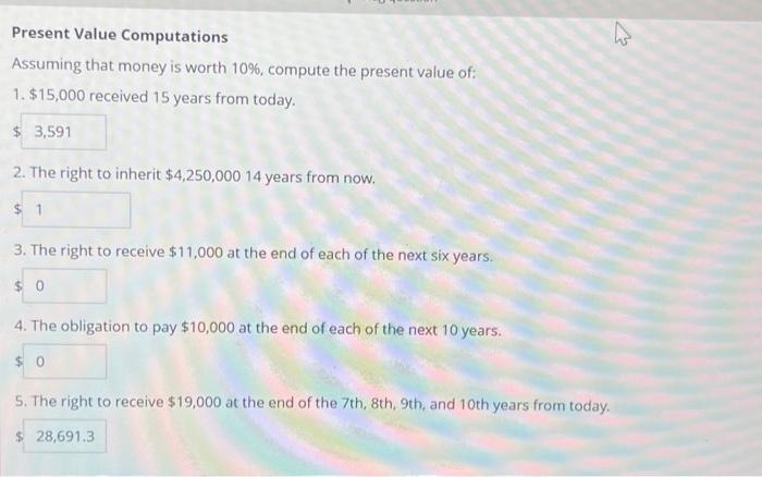  Present Value Computations Assuming that money is worth 10%, compute the