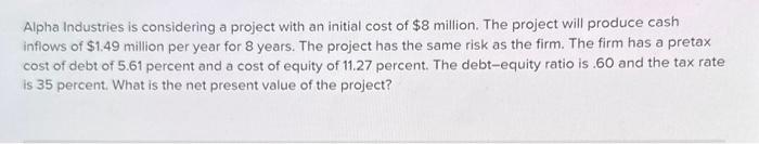  Alpha Industries is considering a project with an initial cost of