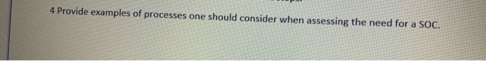  4 Provide examples of processes one should consider when assessing the