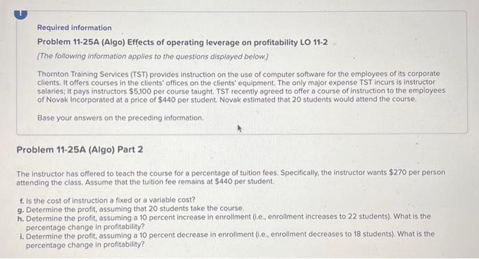  Required information Problem 11-25A (Algo) Effects of operating leverage on profitability