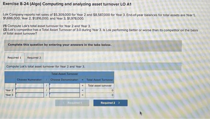  Exercise 8-24 (Algo) Computing and analyzing asset turnover LO A1 Lok