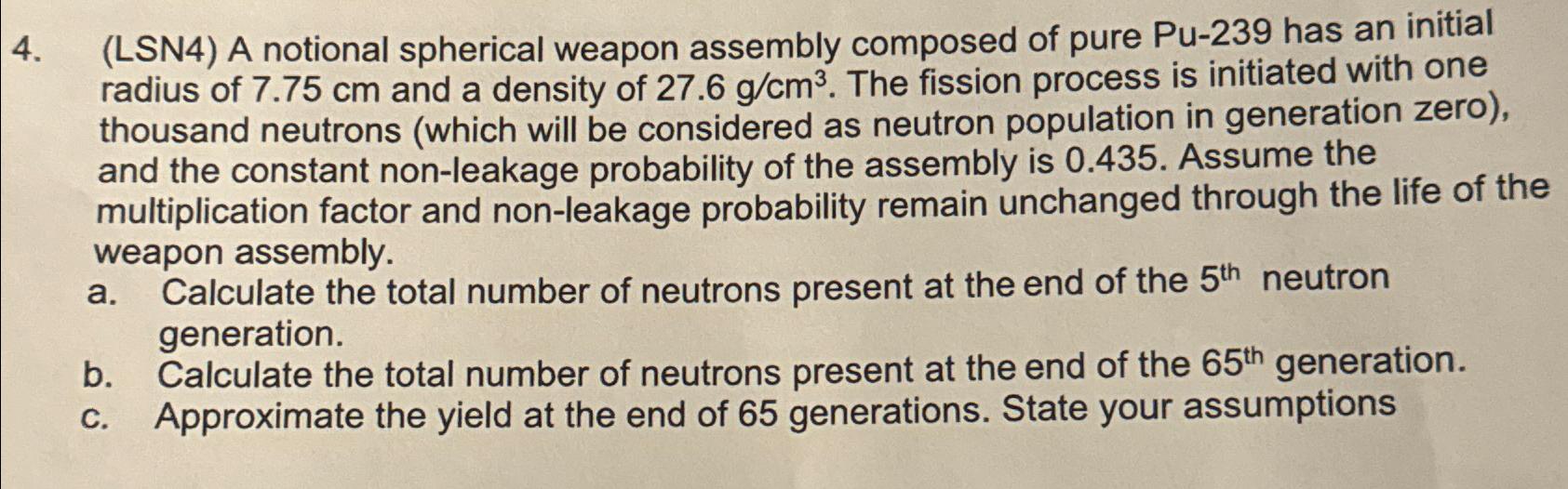  (LSN4) A notional spherical weapon assembly composed of pure Pu-239 has