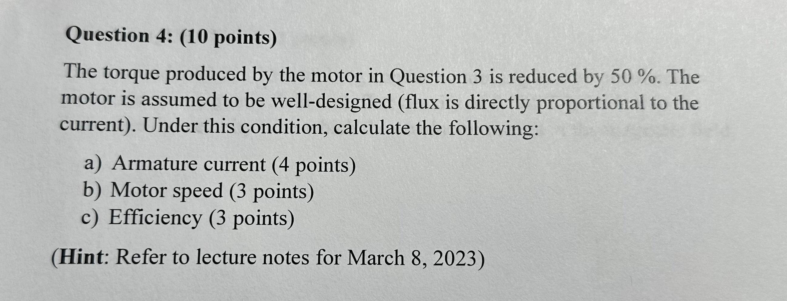 Please answer the question fully: Question 4: (10 points) The torque produced