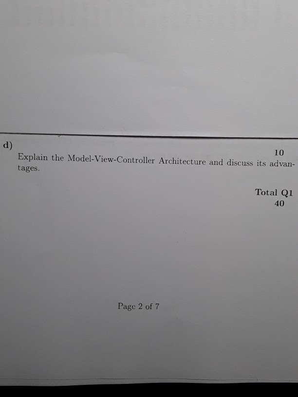 d) 10 Explain the Model-View-Controller Architecture and discuss its advan- tages.